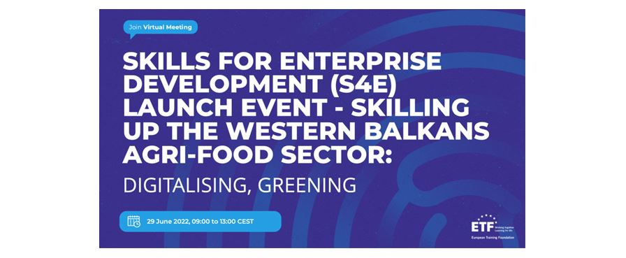 Skills For Enterprise Development (S4E) Launch Event – Skilling Up The Western Balkans Agri-food Sector: Digitalising, Greening